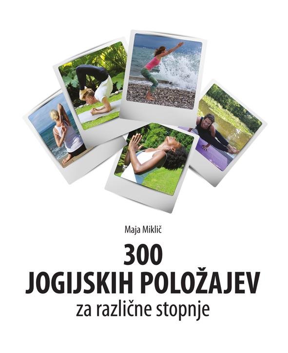 Knjiga <em>300 jogijskih položajev za različne stopnje</em> je namenjena mladim, starejšim, začetnikom in izkušenim učencem. FOTO: Arhiv Polet