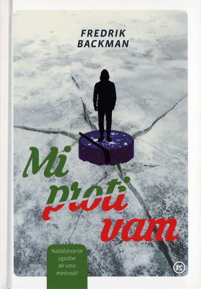 Fredrik Backman<br />
Mi proti vam<br />
prevedla Katarina Jerin<br />
Mladinska knjiga, 2019