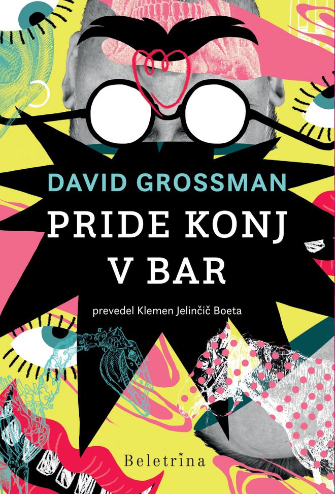 David Grossman, Pride konj v bar. Beletrina, 2018. Prevod: Klemen Jelinčič Boeta
