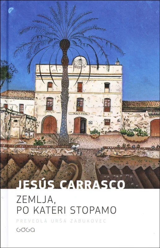 Jesús Carrasco<br />
Zemlja, po kateri stopamo<br />
prevod Urša Zabukovec<br />
Goga, 2019<br />