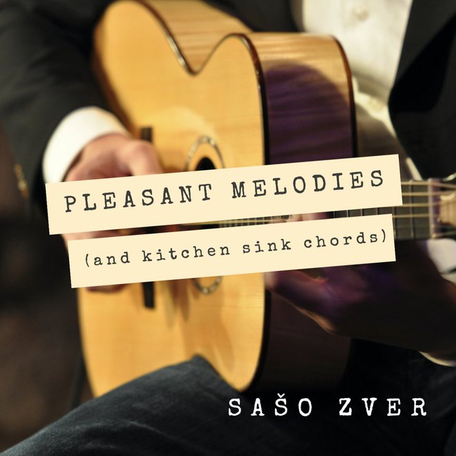 <strong>Sašo Zver</strong>, <em>Pleasant Melodies (and Kitchen Sink Chords)</em>