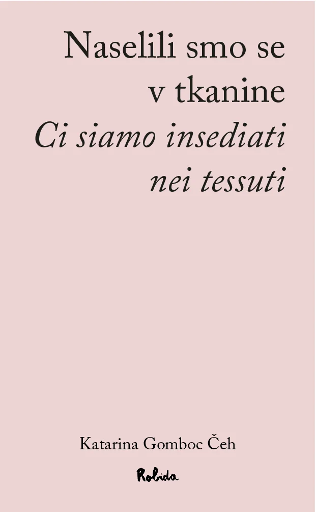 Dvojezična pesniška zbirka Katarine Gomboc Čeh <em>Naselili smo se v tkanine/Ci siamo insediati nei tessut</em><em>i </em>je Robidina prva knjižna izdaja. FOTO: arhiv društva Robida
