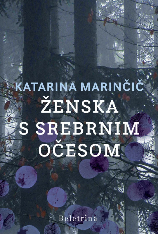 Katarina Marinčič:

Ženska s srebrnim očesom

Založba Beletrina, 2022

FOTO: Promocijsko gradivo